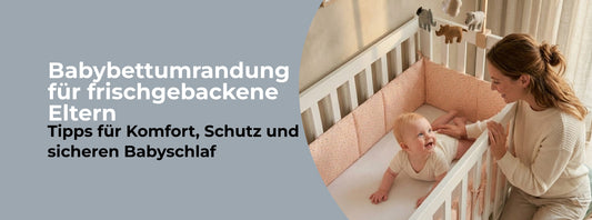 Babybettumrandung für frischgebackene Eltern: Tipps für Komfort, Schutz und sicheren Babyschlaf