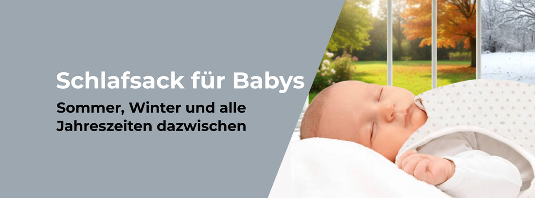 Schlafsack für Babys – Sommer, Winter und alle Jahreszeiten dazwischen